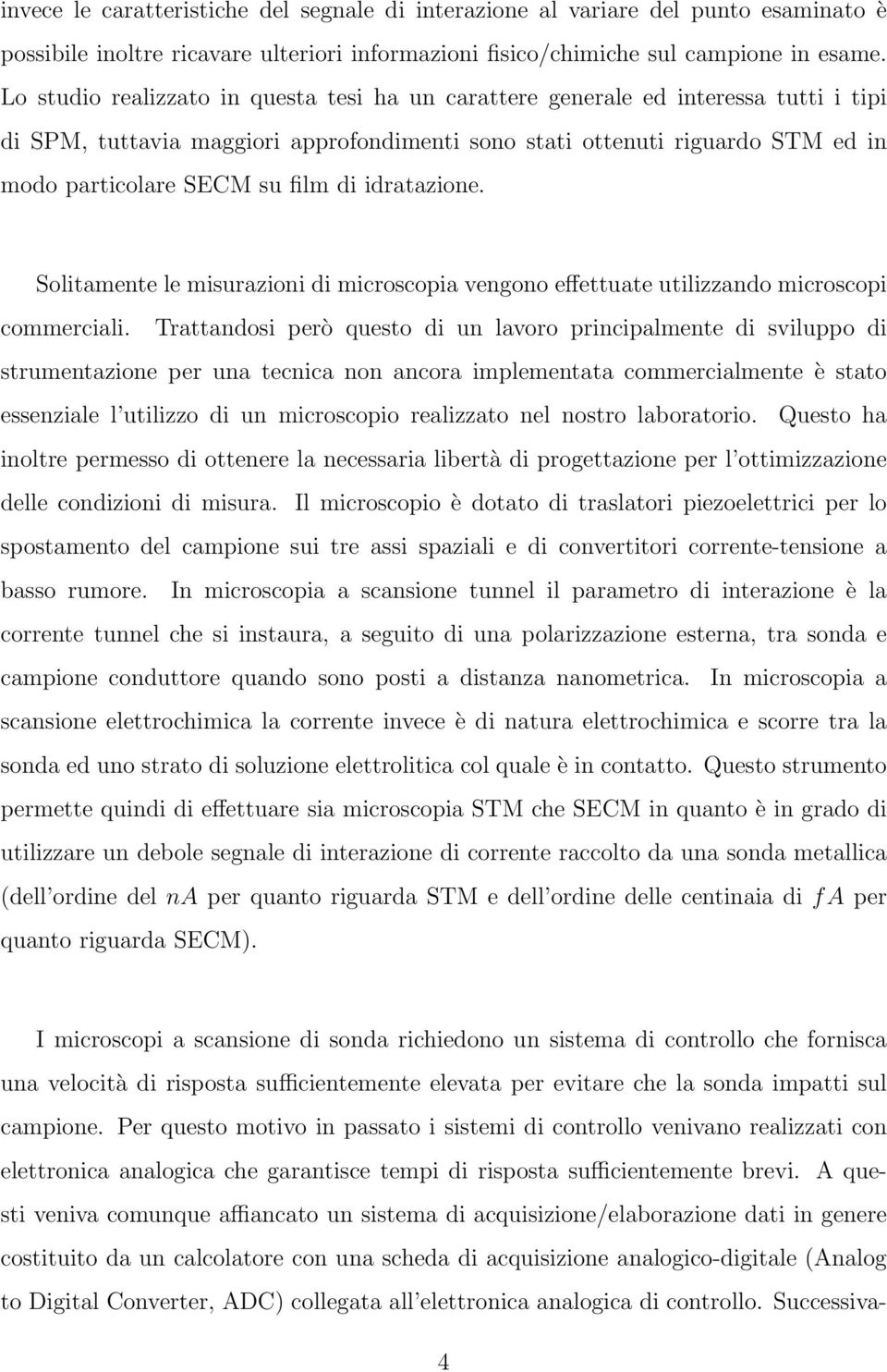 di idratazione. Solitamente le misurazioni di microscopia vengono effettuate utilizzando microscopi commerciali.