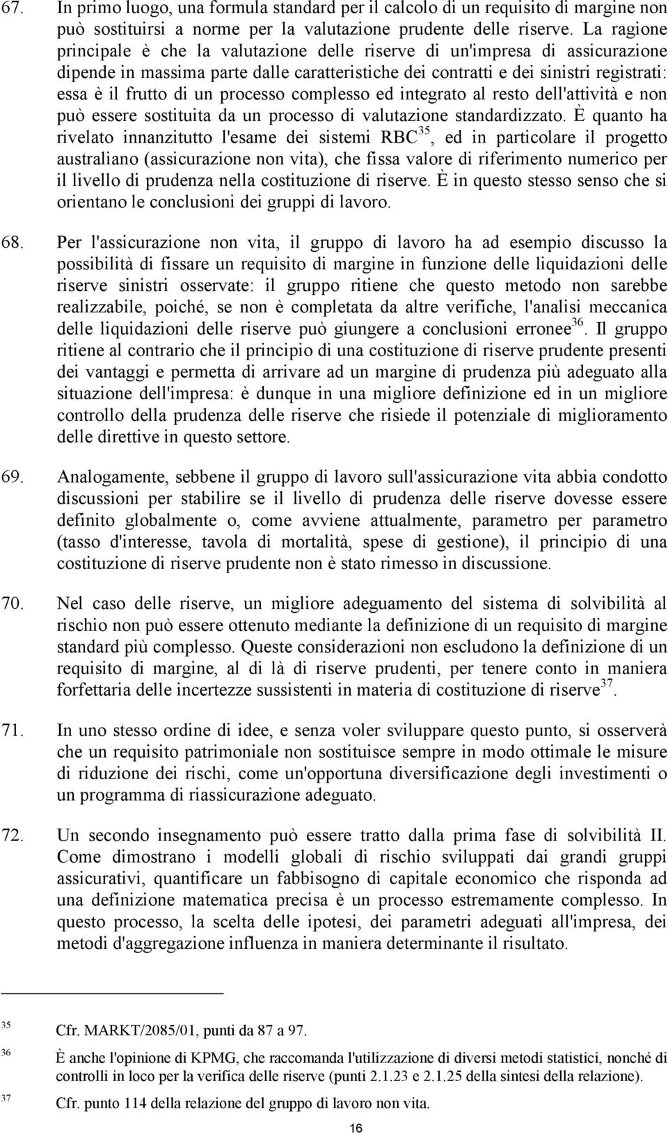 processo complesso ed integrato al resto dell'attività e non può essere sostituita da un processo di valutazione standardizzato.