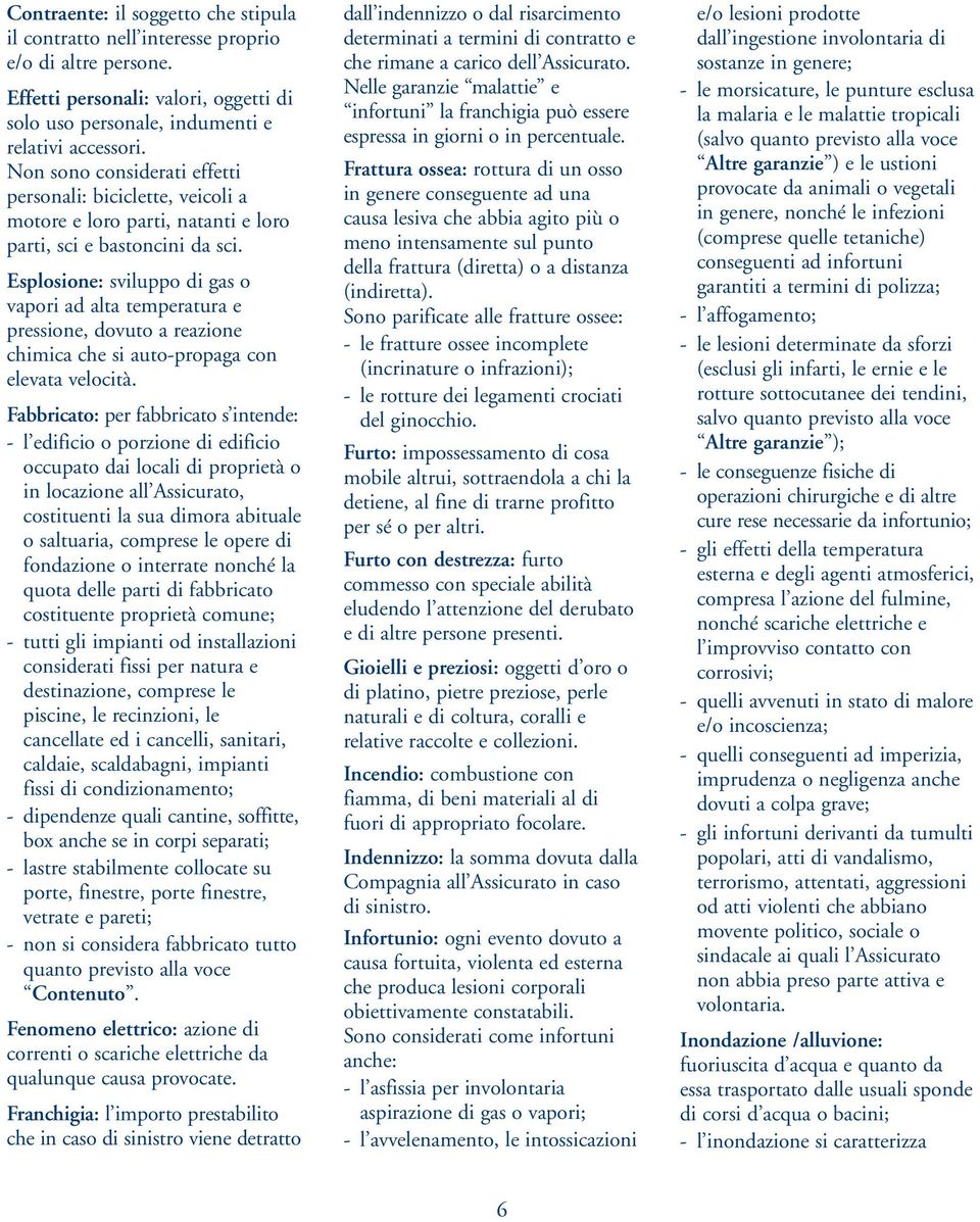 Esplosione: sviluppo di gas o vapori ad alta temperatura e pressione, dovuto a reazione chimica che si auto-propaga con elevata velocità.