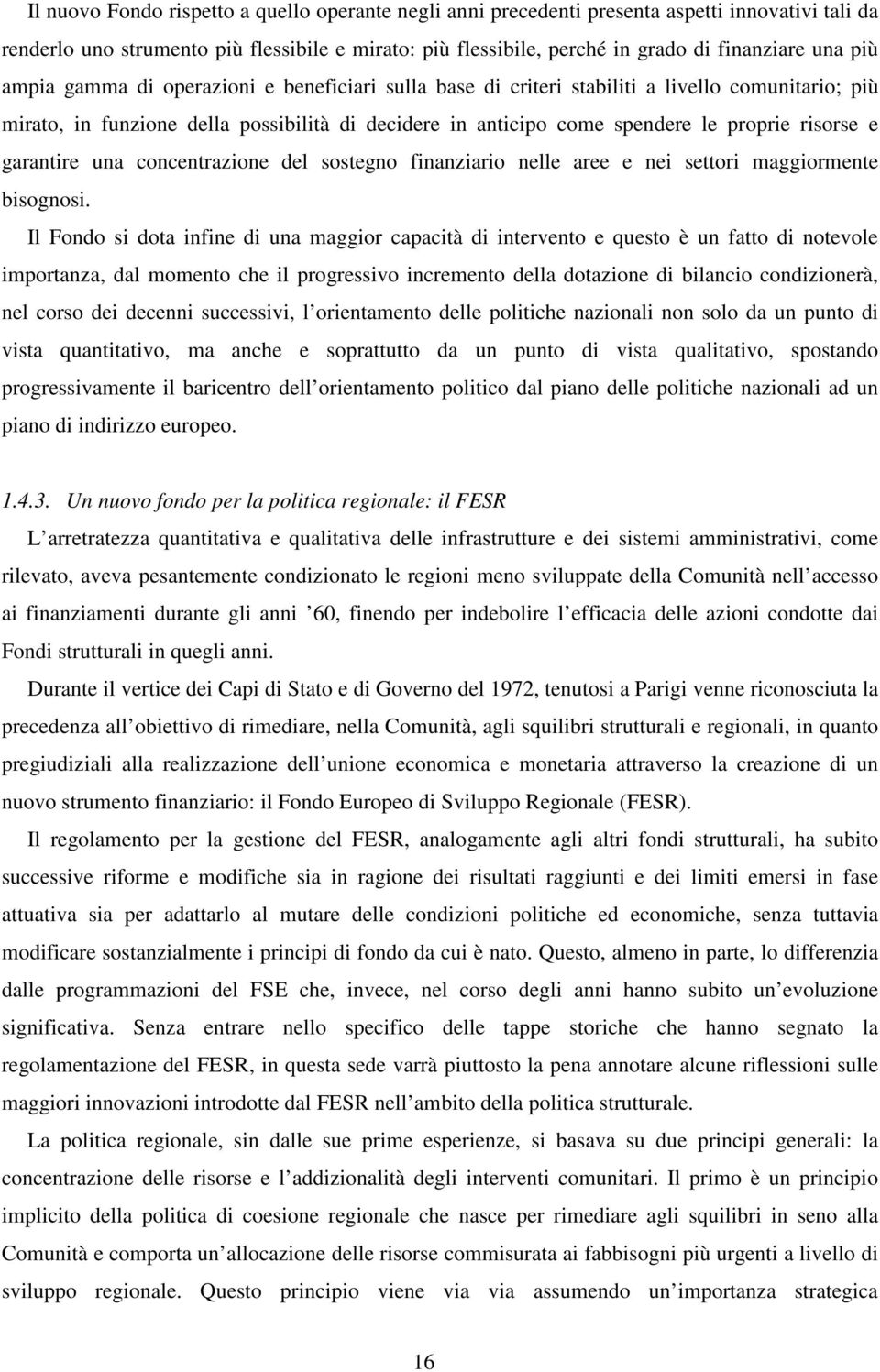 garantire una concentrazione del sostegno finanziario nelle aree e nei settori maggiormente bisognosi.