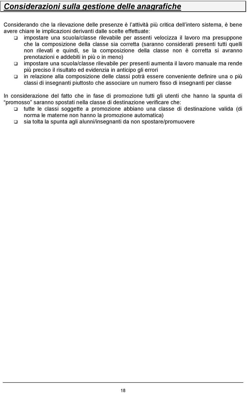 e quindi, se la composizione della classe non è corretta si avranno prenotazioni e addebiti in più o in meno) impostare una scuola/classe rilevabile per presenti aumenta il lavoro manuale ma rende