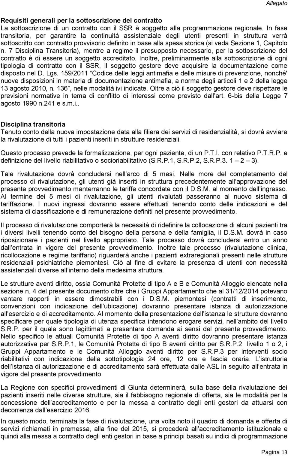 Capitolo n. 7 Disciplina Transitoria), mentre a regime il presupposto necessario, per la sottoscrizione del contratto è di essere un soggetto accreditato.