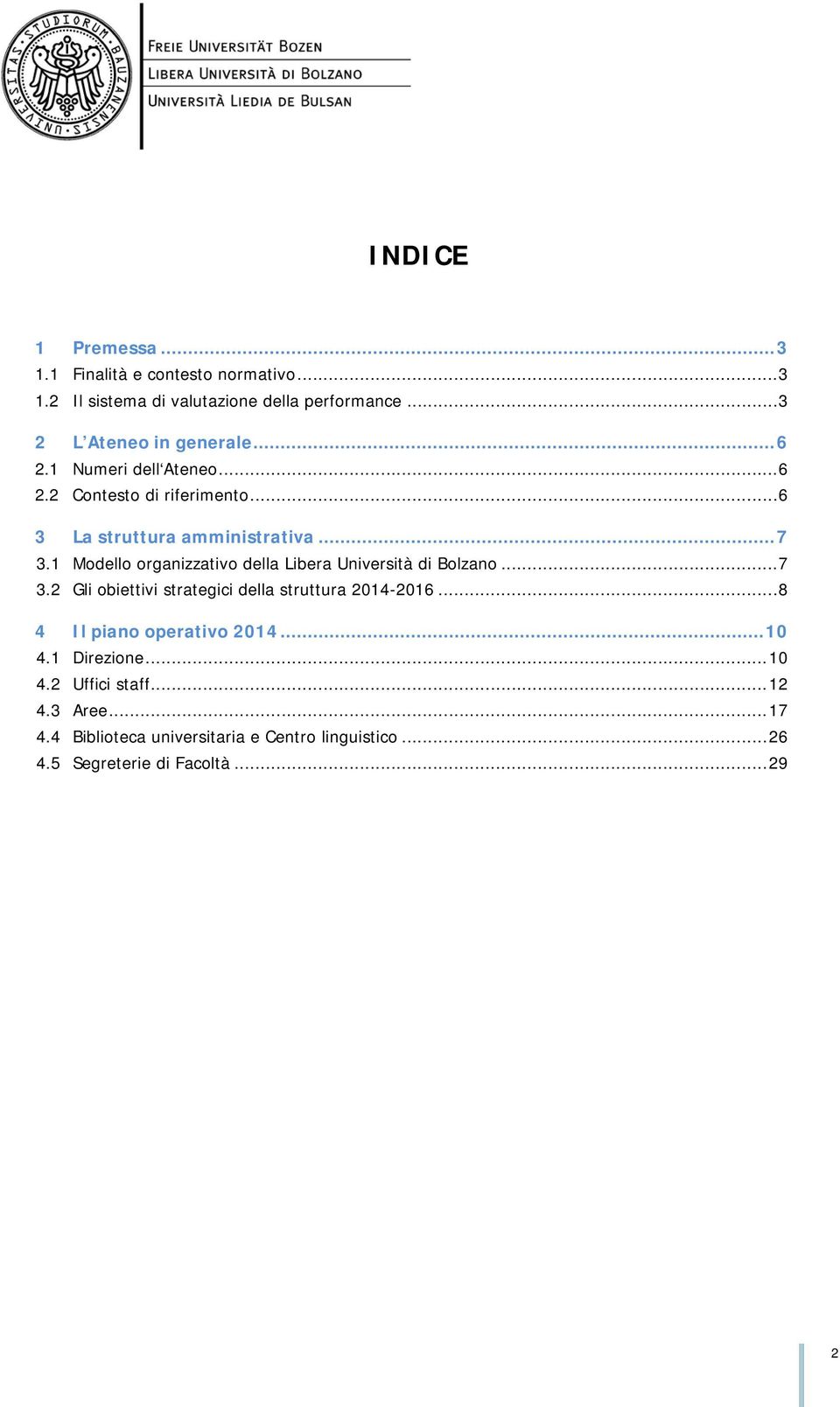 1 Modello organizzativo della Libera Università di Bolzano... 7 3.2 Gli obiettivi strategici della struttura 2014-2016.