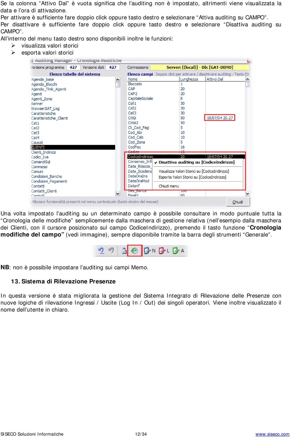 Per disattivare è sufficiente fare doppio click oppure tasto destro e selezionare Disattiva auditing su CAMPO.