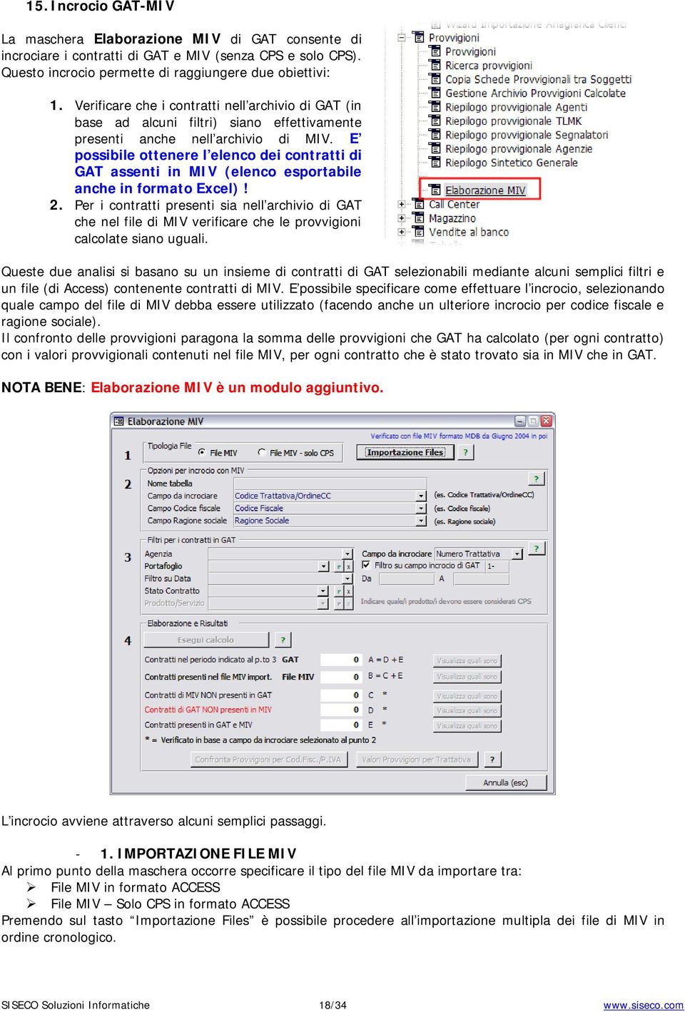 E possibile ottenere l elenco dei contratti di GAT assenti in MIV (elenco esportabile anche in formato Excel)! 2.