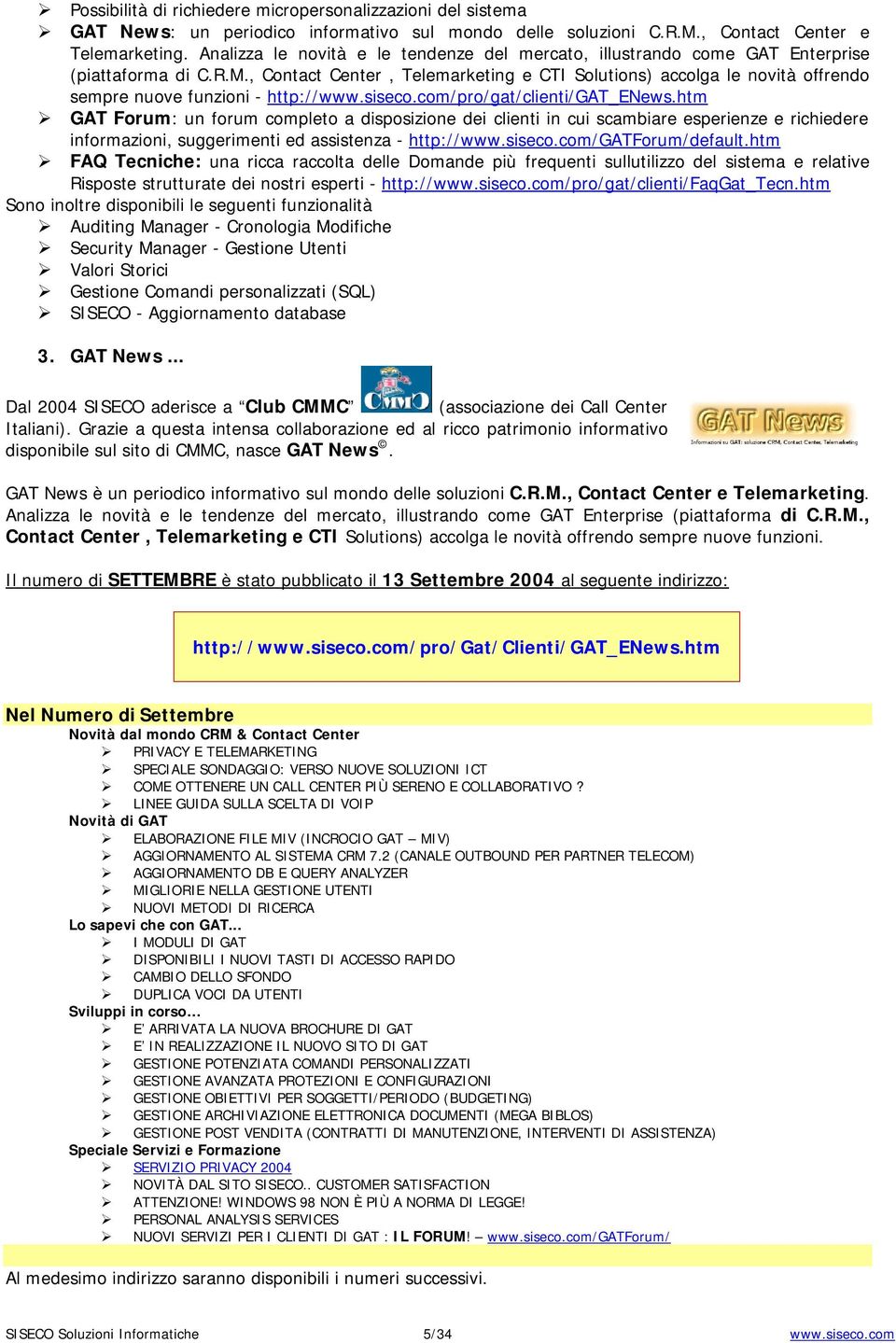 , Contact Center, Telemarketing e CTI Solutions) accolga le novità offrendo sempre nuove funzioni - http://www.siseco.com/pro/gat/clienti/gat_enews.