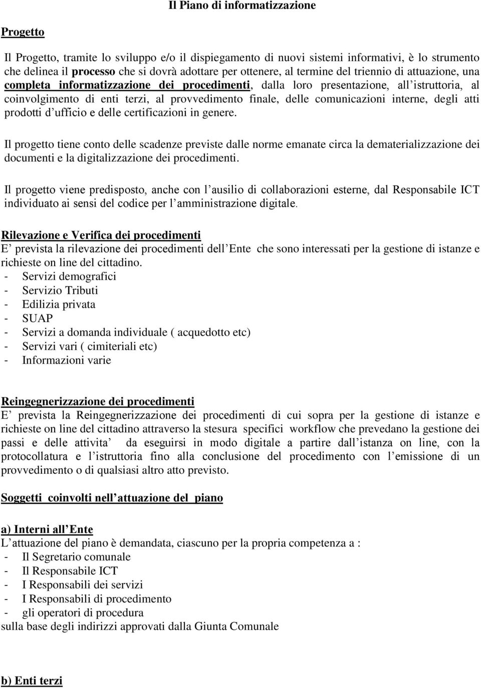 comunicazioni interne, degli atti prodotti d ufficio e delle certificazioni in genere.