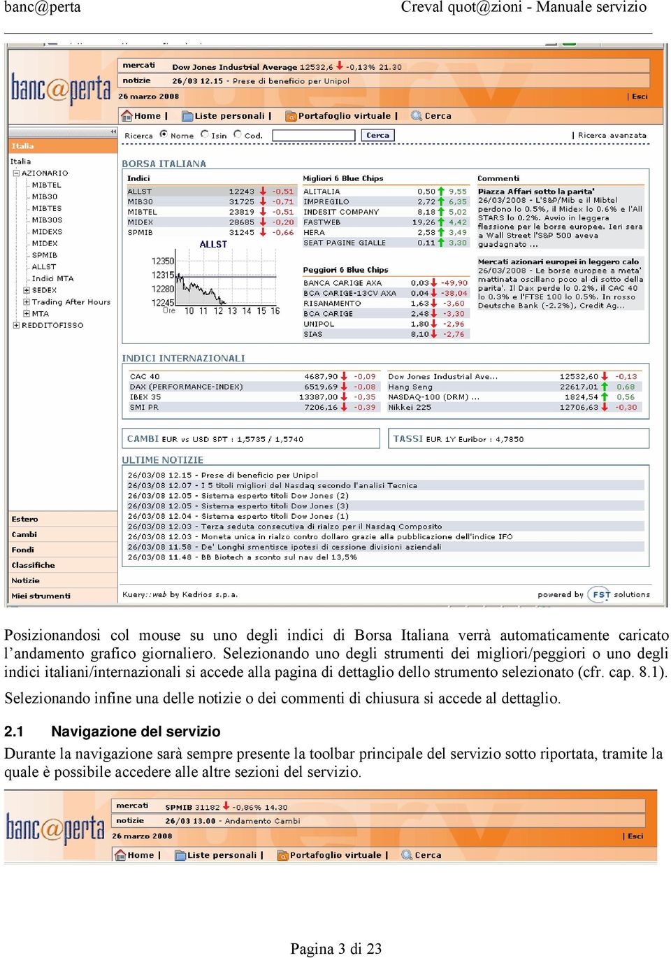 selezionato (cfr. cap. 8.1). Selezionando infine una delle notizie o dei commenti di chiusura si accede al dettaglio. 2.