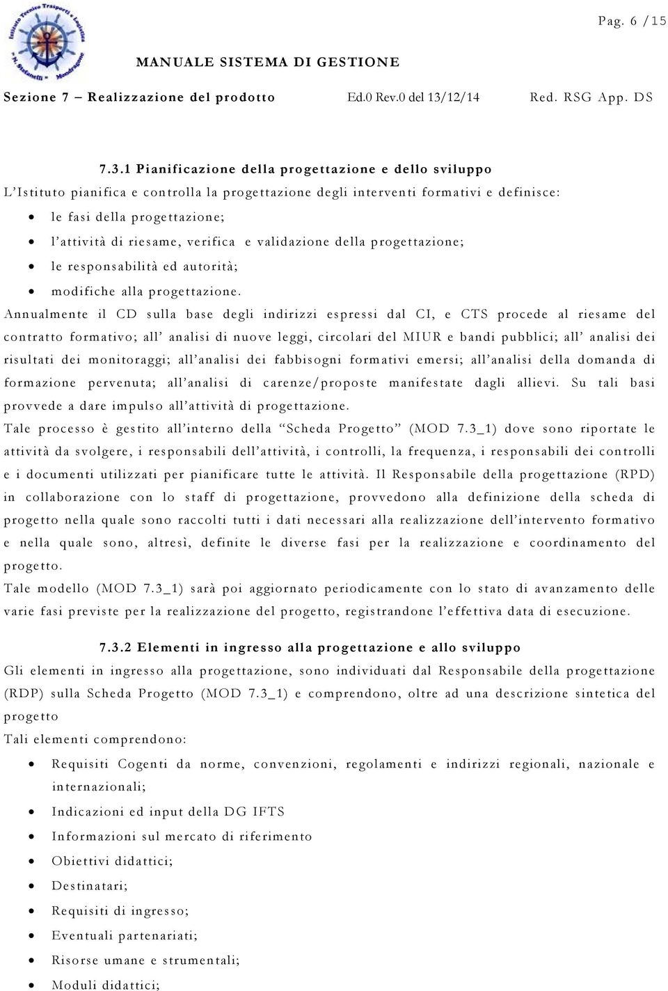 verifica e validazione della progettazione; le responsabilità ed autorità; modifiche alla progettazione.