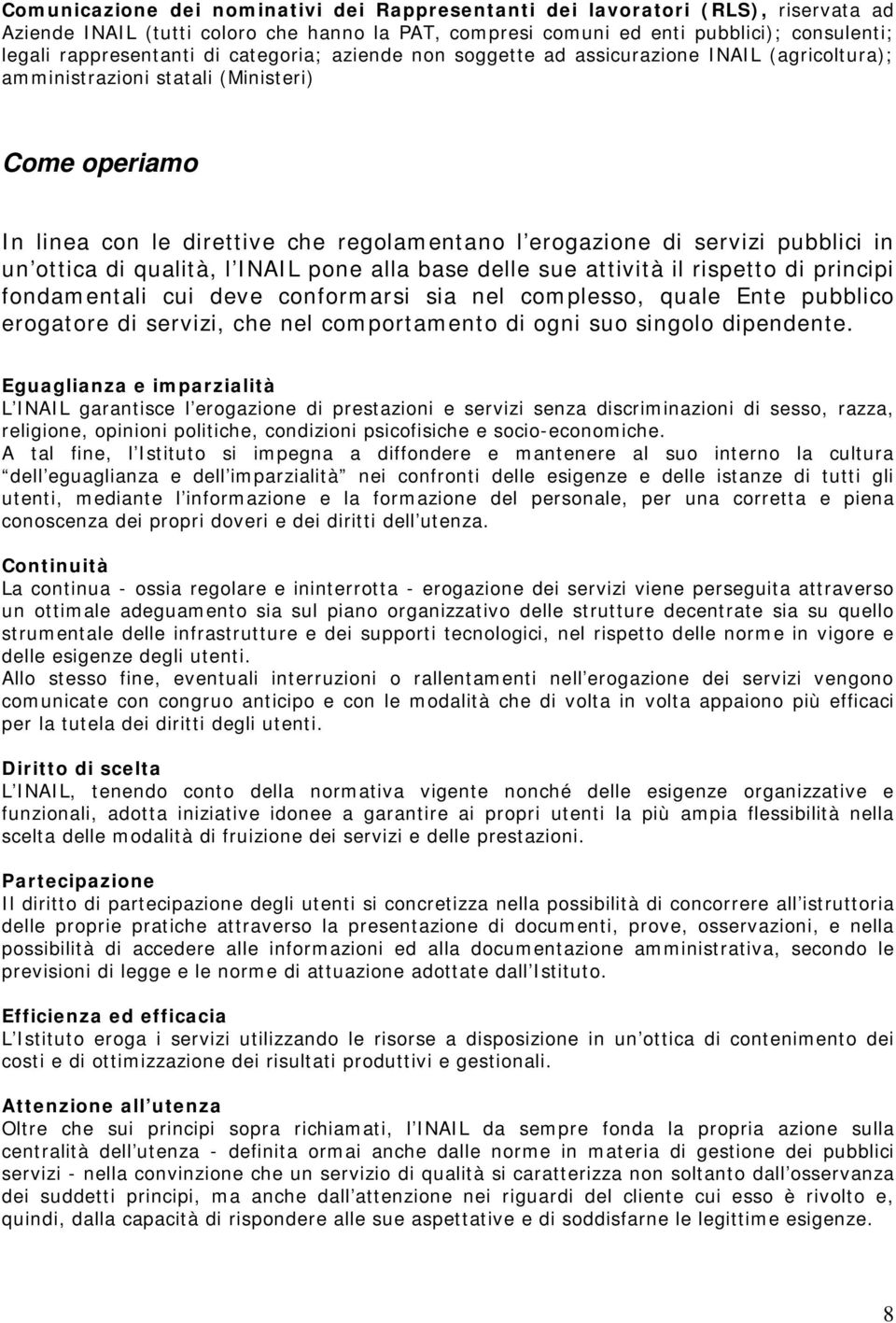 in un ottica di qualità, l INAIL pone alla base delle sue attività il rispetto di principi fondamentali cui deve conformarsi sia nel complesso, quale Ente pubblico erogatore di servizi, che nel