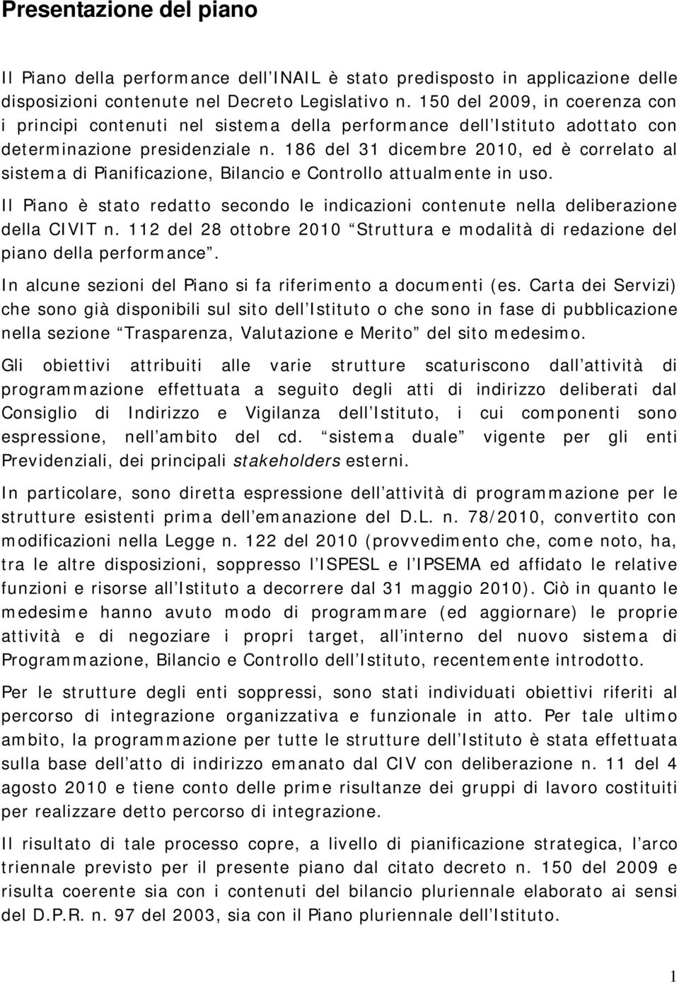 186 del 31 dicembre 2010, ed è correlato al sistema di Pianificazione, Bilancio e Controllo attualmente in uso.