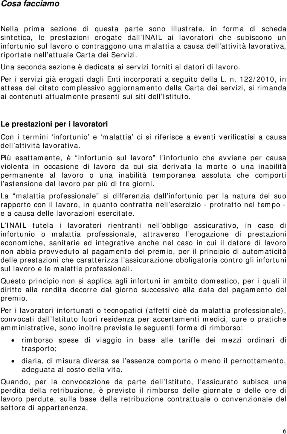 Per i servizi già erogati dagli Enti incorporati a seguito della L. n.