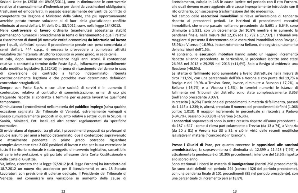 derivanti da conflitto di competenze tra Regione e Ministero della Salute, che più opportunamente avrebbe potuto trovare soluzione al di fuori della giurisdizione: conflitto eliminato ai sensi dell