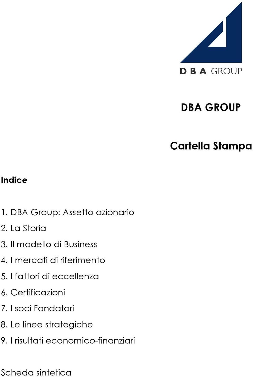 I fattori di eccellenza 6. Certificazioni 7. I soci Fondatori 8.