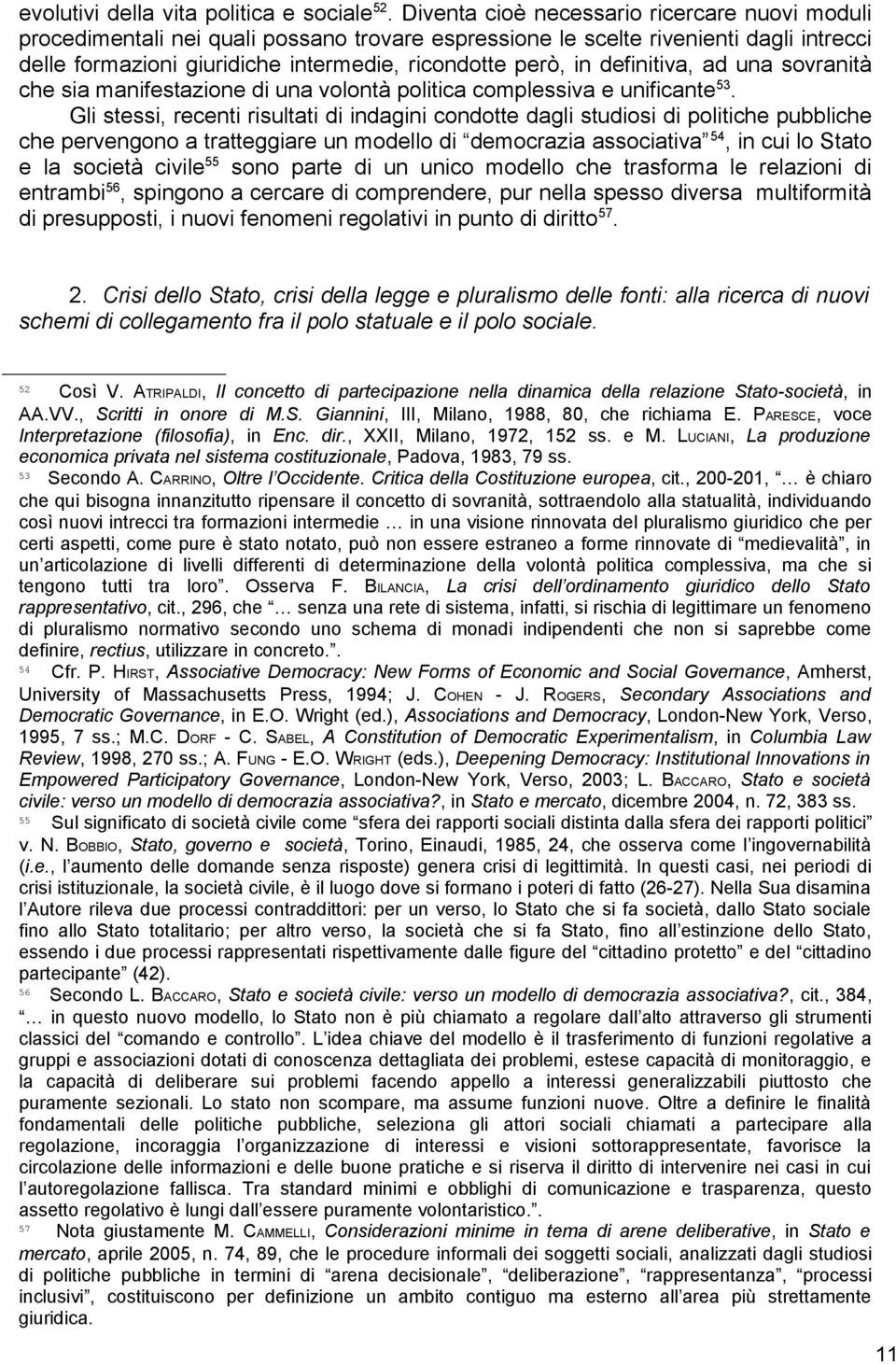 definitiva, ad una sovranità che sia manifestazione di una volontà politica complessiva e unificante 53.