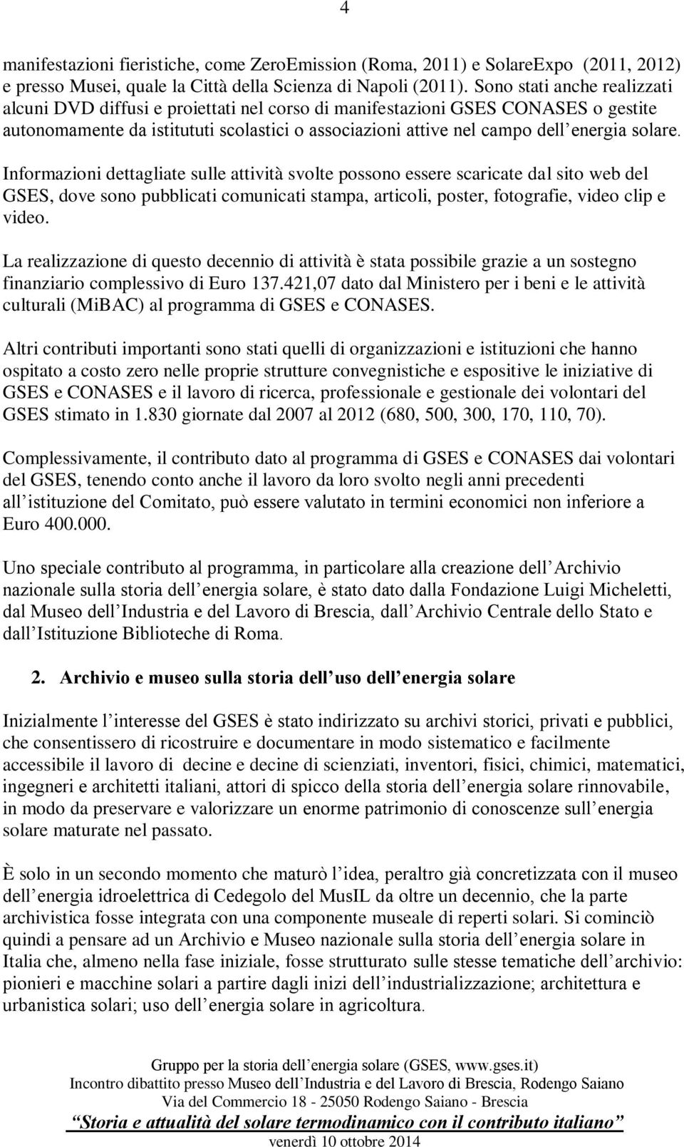 solare. Informazioni dettagliate sulle attività svolte possono essere scaricate dal sito web del GSES, dove sono pubblicati comunicati stampa, articoli, poster, fotografie, video clip e video.