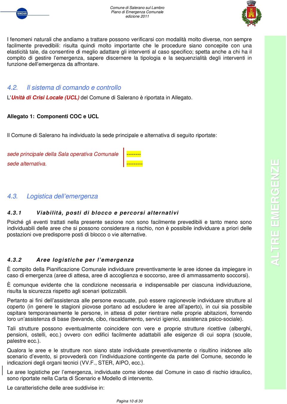 interventi in funzione dell emergenza da affrontare. 4.2. Il sistema di comando e controllo L'Unità di Crisi Locale (UCL) del Comune di Salerano è riportata in Allegato.