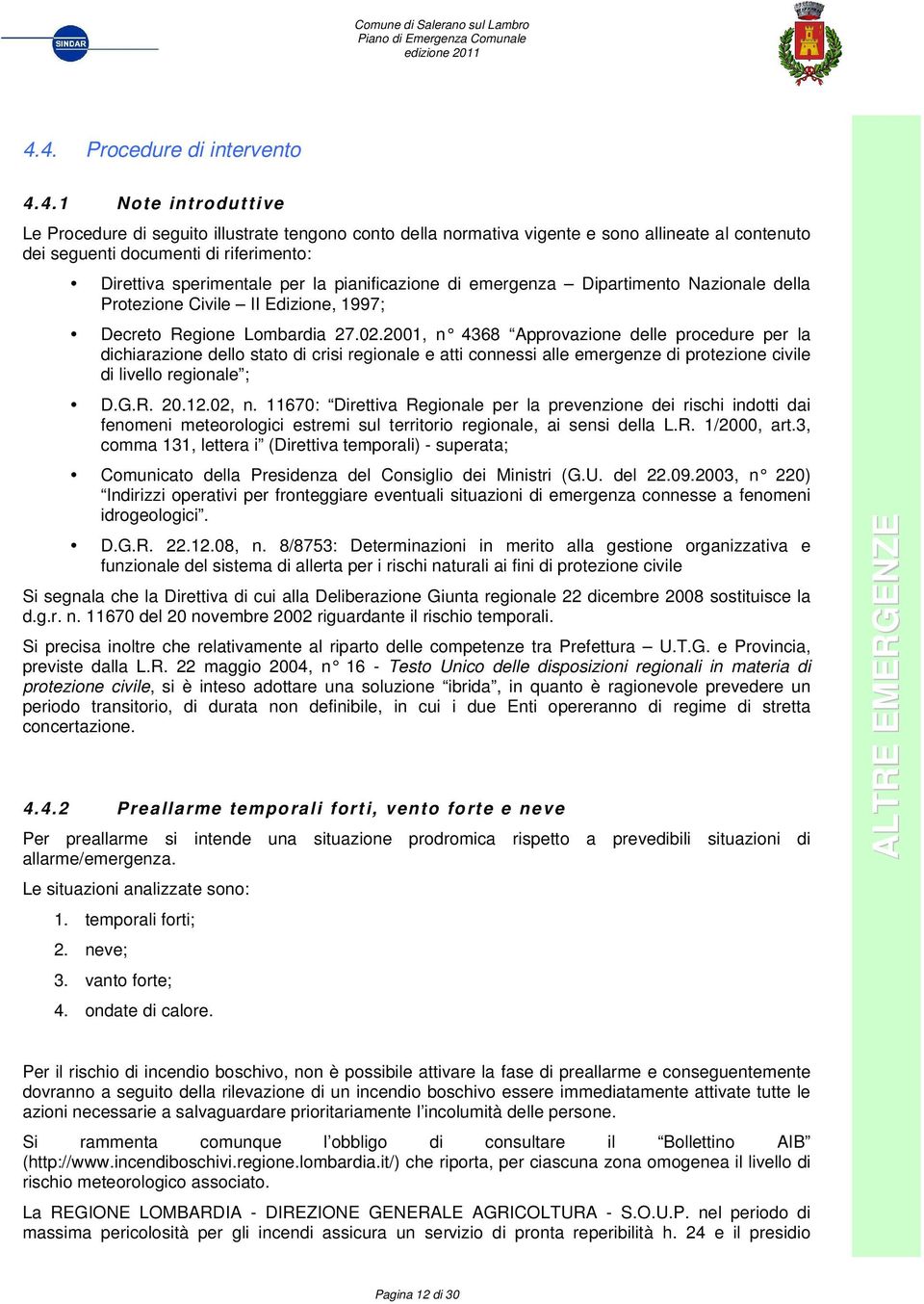 2001, n 4368 Approvazione delle procedure per la dichiarazione dello stato di crisi regionale e atti connessi alle emergenze di protezione civile di livello regionale ; D.G.R. 20.12.02, n.