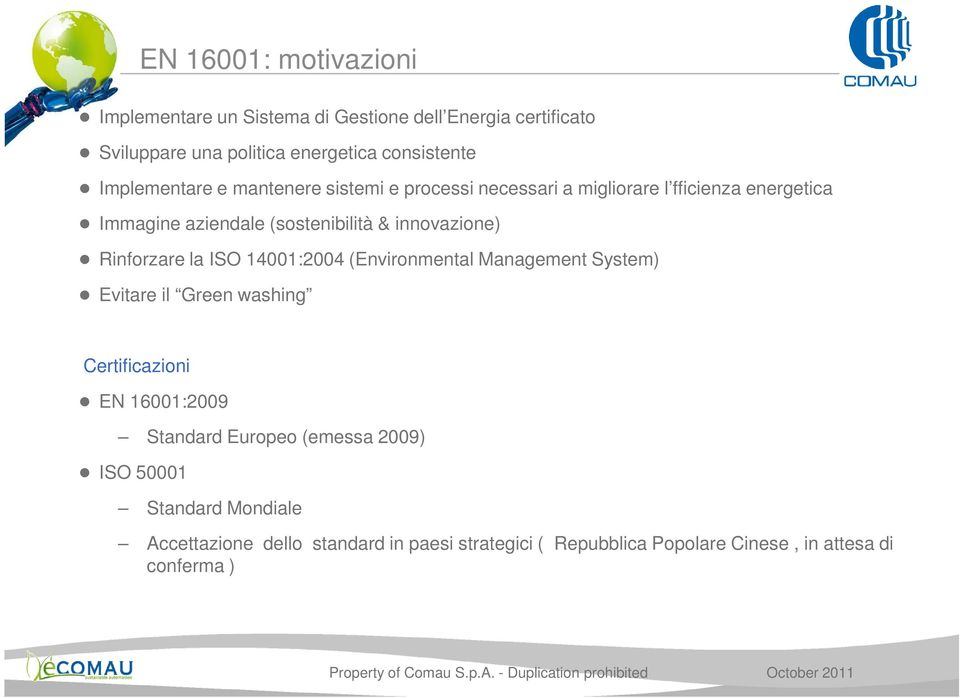 innovazione) Rinforzare la ISO 14001:2004 (Environmental Management System) Evitare il Green washing Certificazioni EN 16001:2009