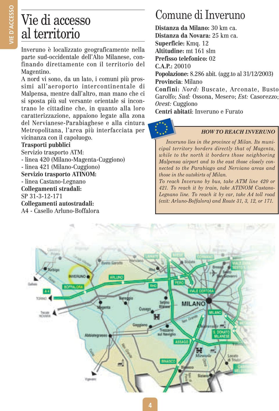 in quanto alla loro caratterizzazione, appaiono legate alla zona del Nervianese-Parabiaghese e alla cintura Metropolitana, l area più interfacciata per vicinanza con il capoluogo.