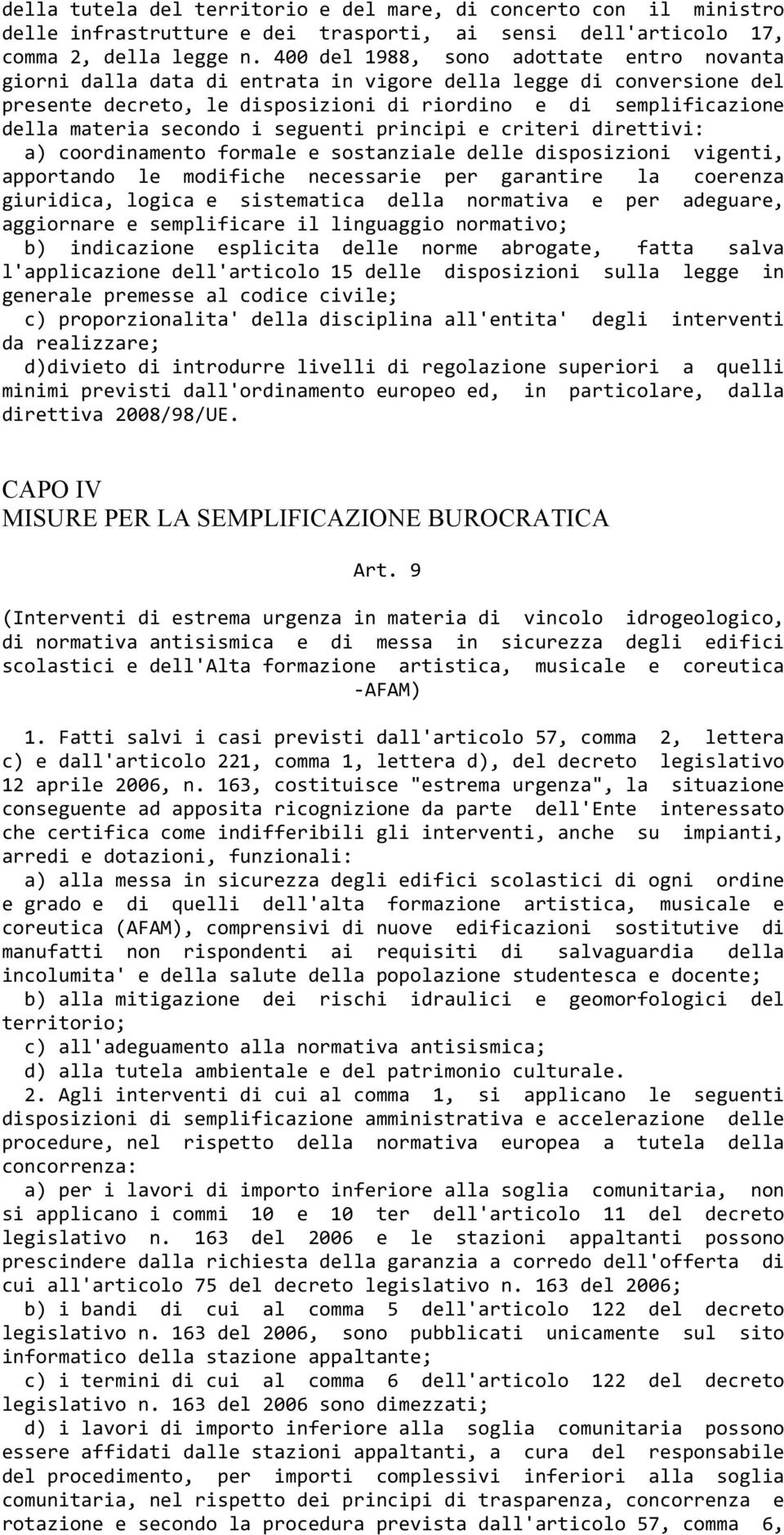 secondo i seguenti principi e criteri direttivi: a) coordinamento formale e sostanziale delle disposizioni vigenti, apportando le modifiche necessarie per garantire la coerenza giuridica, logica e