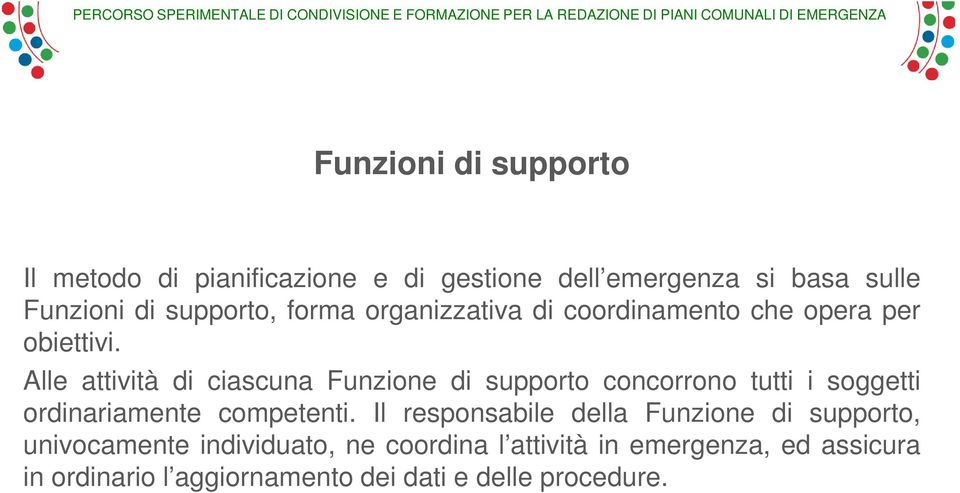 Alle attività di ciascuna Funzione di supporto concorrono tutti i soggetti ordinariamente competenti.