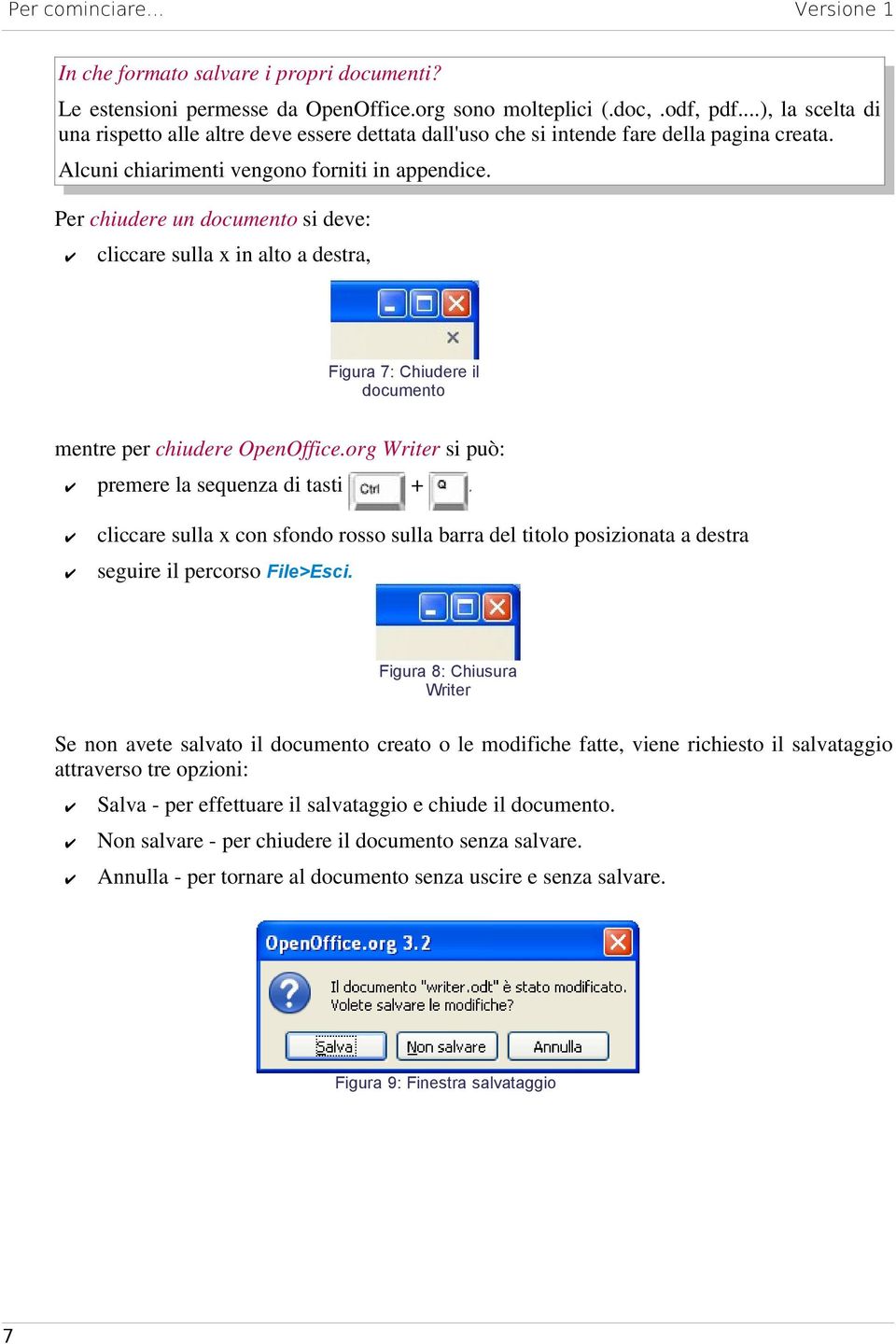 Per chiudere un documento si deve: cliccare sulla x in alto a destra, Figura 7: Chiudere il documento mentre per chiudere OpenOffice.org Writer si può: +.