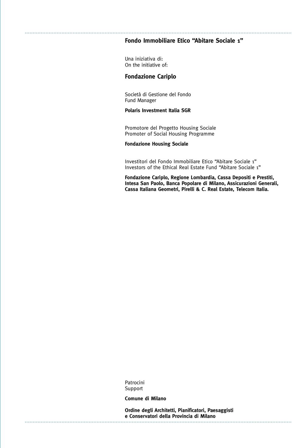 Ethical Real Estate Fund Abitare Sociale 1 Fondazione Cariplo, Regione Lombardia, Cassa Depositi e Prestiti, Intesa San Paolo, Banca Popolare di Milano, Assicurazioni Generali,