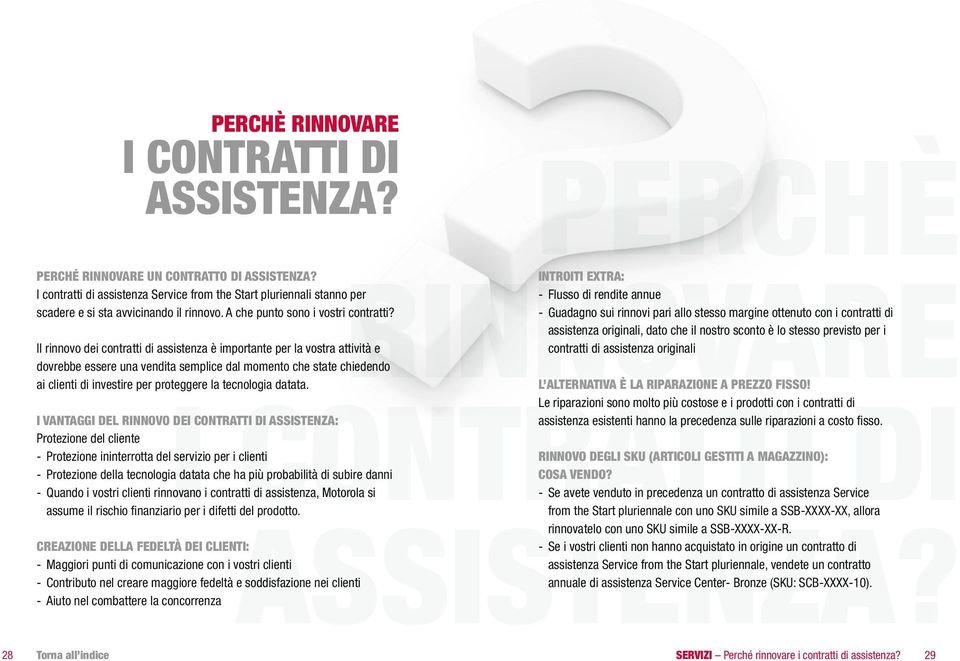 Il rinnovo dei contratti di assistenza è importante per la vostra attività e dovrebbe essere una vendita semplice dal momento che state chiedendo ai clienti di investire per proteggere la tecnologia