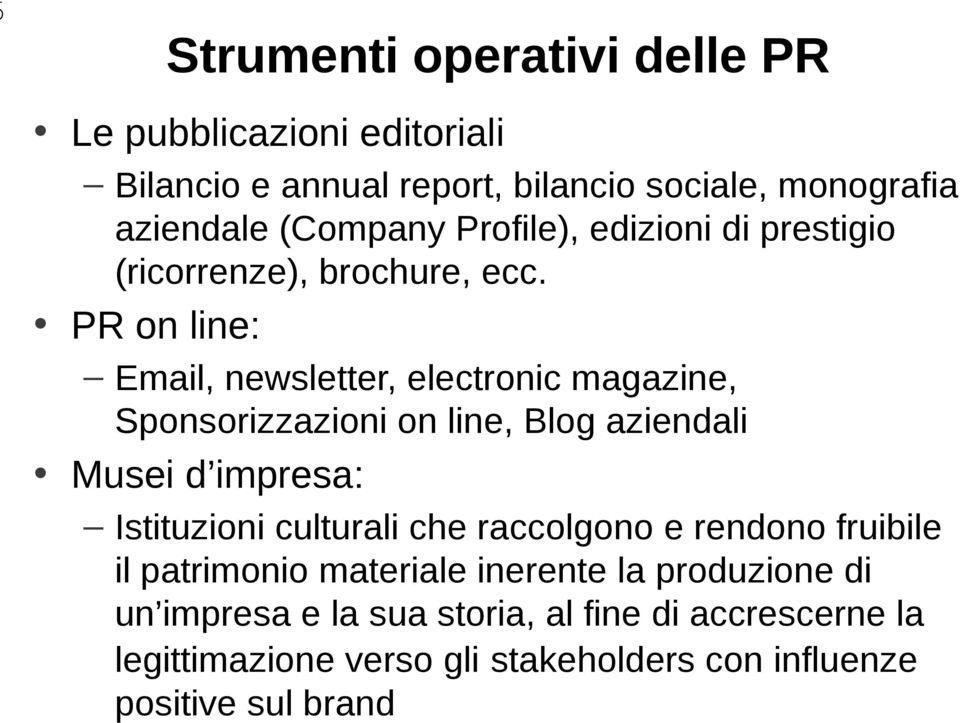 PR on line: Email, newsletter, electronic magazine, Sponsorizzazioni on line, Blog aziendali Musei d impresa: Istituzioni culturali
