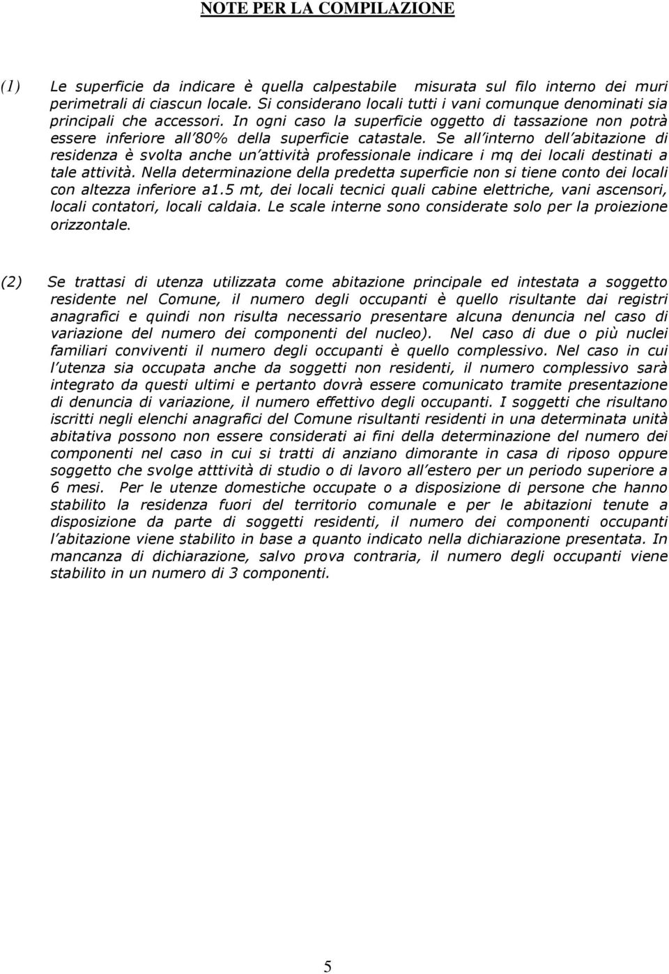 Se all interno dell abitazione di residenza è svolta anche un attività professionale indicare i mq dei locali destinati a tale attività.