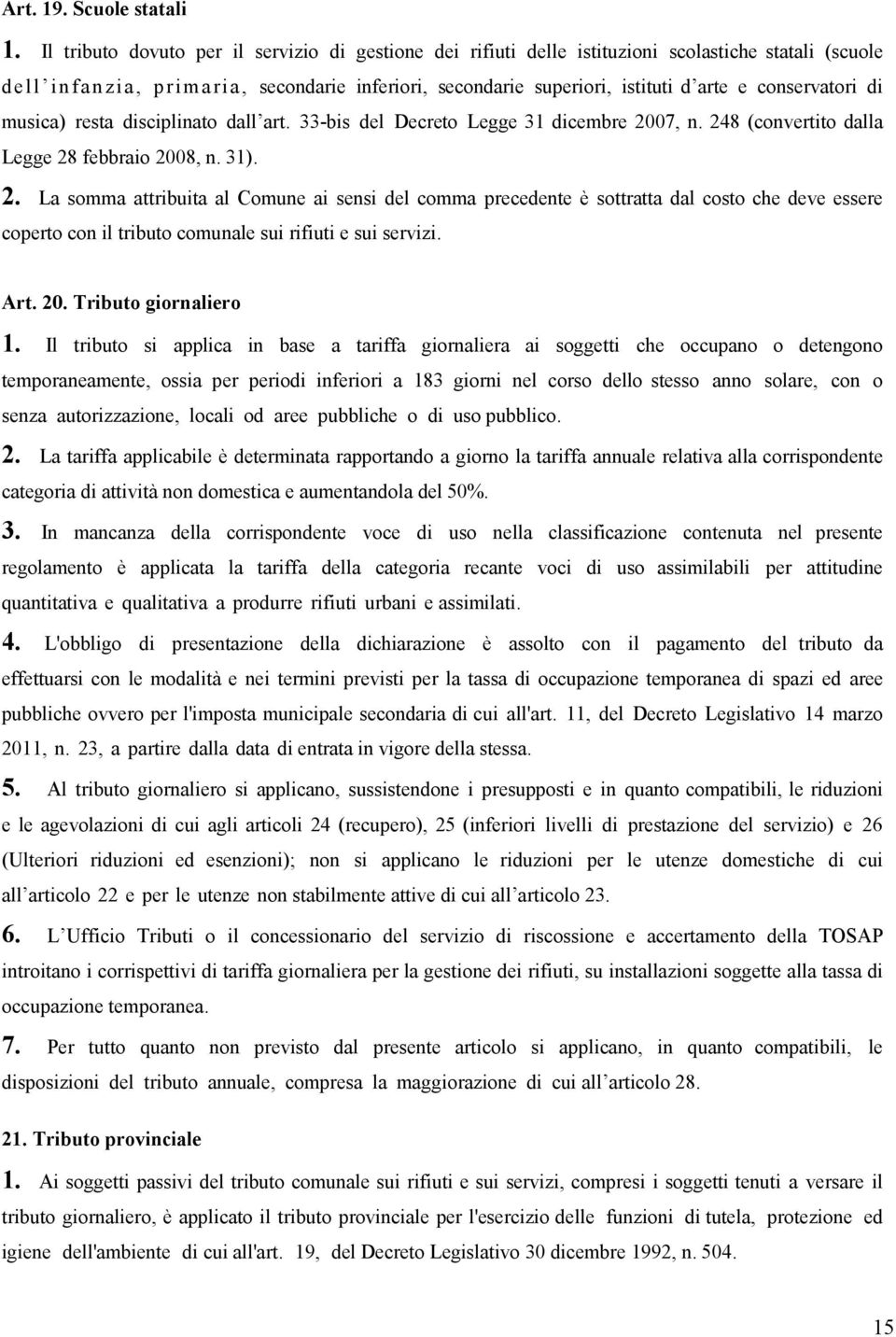 conservatori di musica) resta disciplinato dall art. 33-bis del Decreto Legge 31 dicembre 20