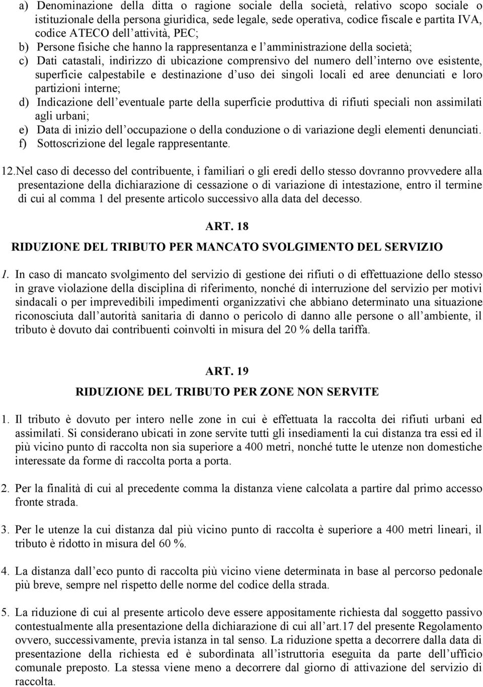 superficie calpestabile e destinazione d uso dei singoli locali ed aree denunciati e loro partizioni interne; d) Indicazione dell eventuale parte della superficie produttiva di rifiuti speciali non