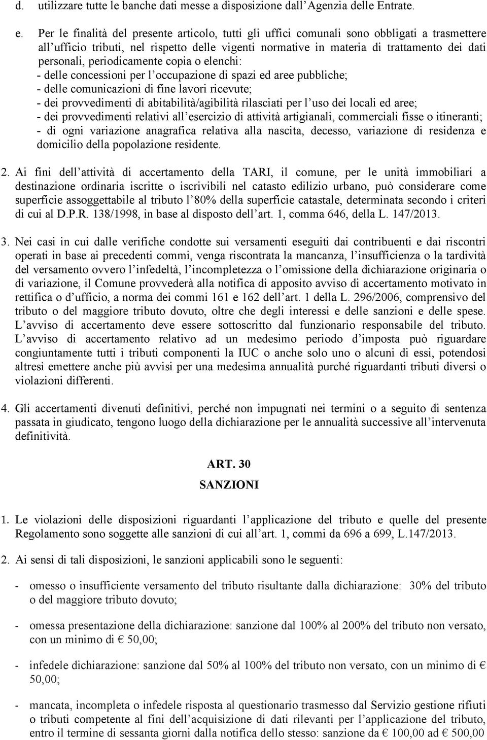 periodicamente copia o elenchi: - delle concessioni per l occupazione di spazi ed aree pubbliche; - delle comunicazioni di fine lavori ricevute; - dei provvedimenti di abitabilità/agibilità