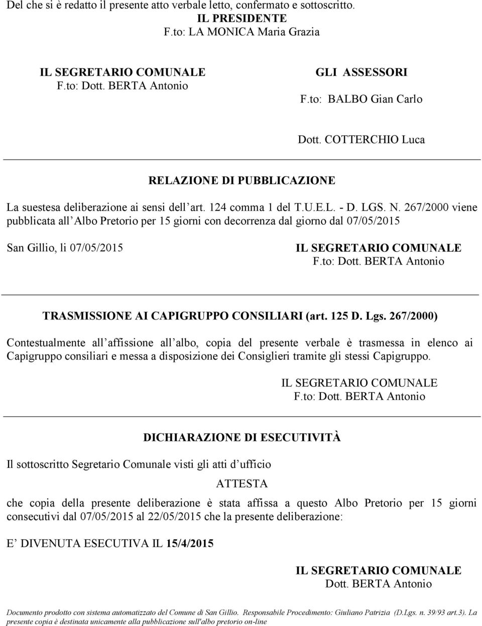 267/2000 viene pubblicata all Albo Pretorio per 15 giorni con decorrenza dal giorno dal 07/05/2015 San Gillio, li 07/05/2015 IL SEGRETARIO COMUNALE F.to: Dott.