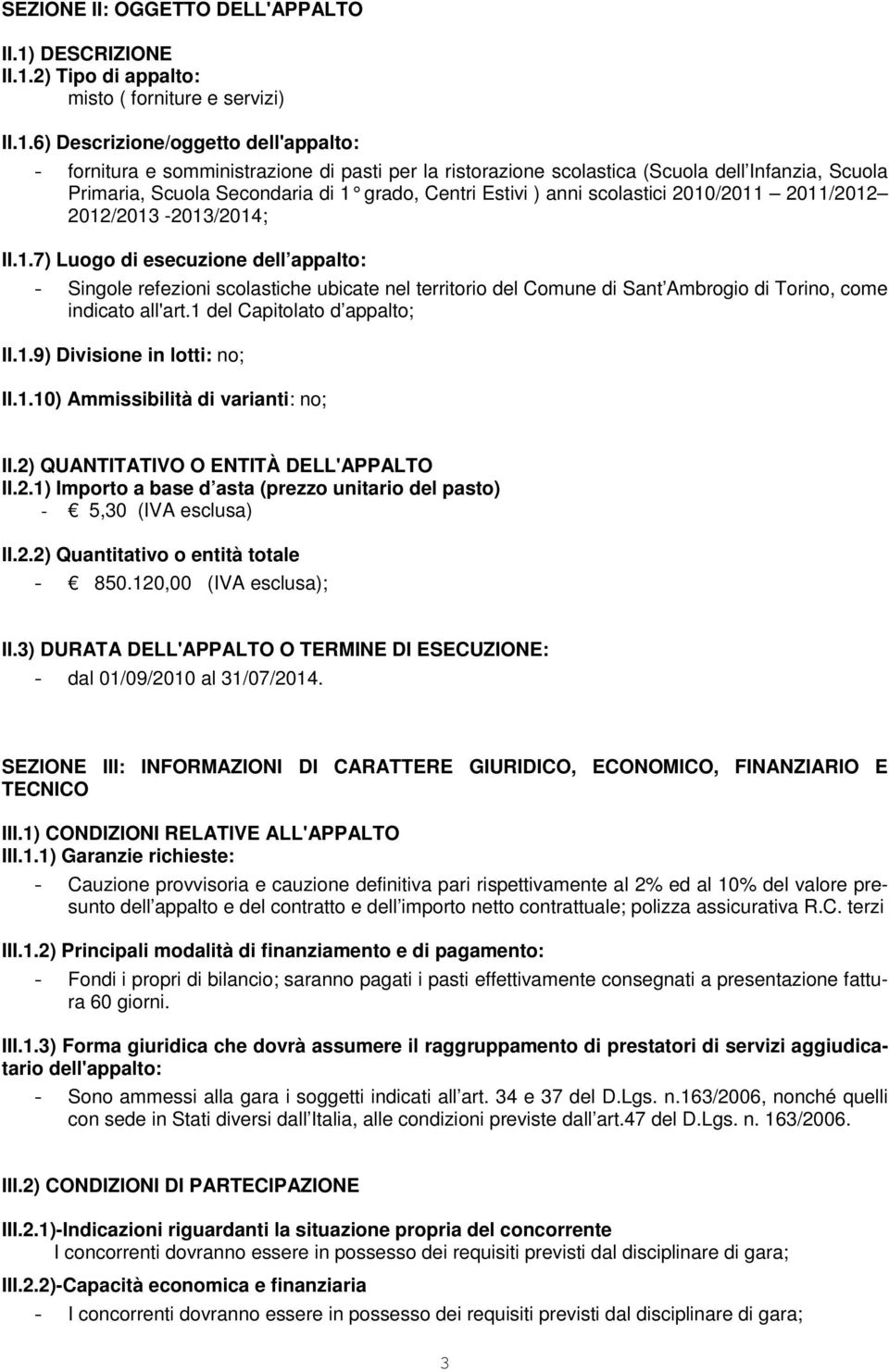 2) Tipo di appalto: misto ( forniture e servizi) II.1.