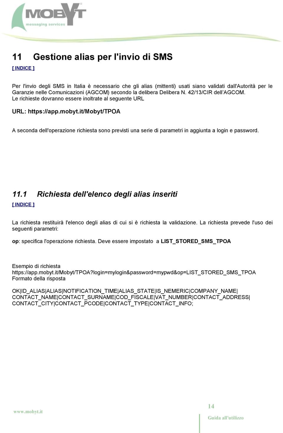 it/mobyt/tpoa A seconda dell'operazione richiesta sono previsti una serie di parametri in aggiunta a login e password. 11.