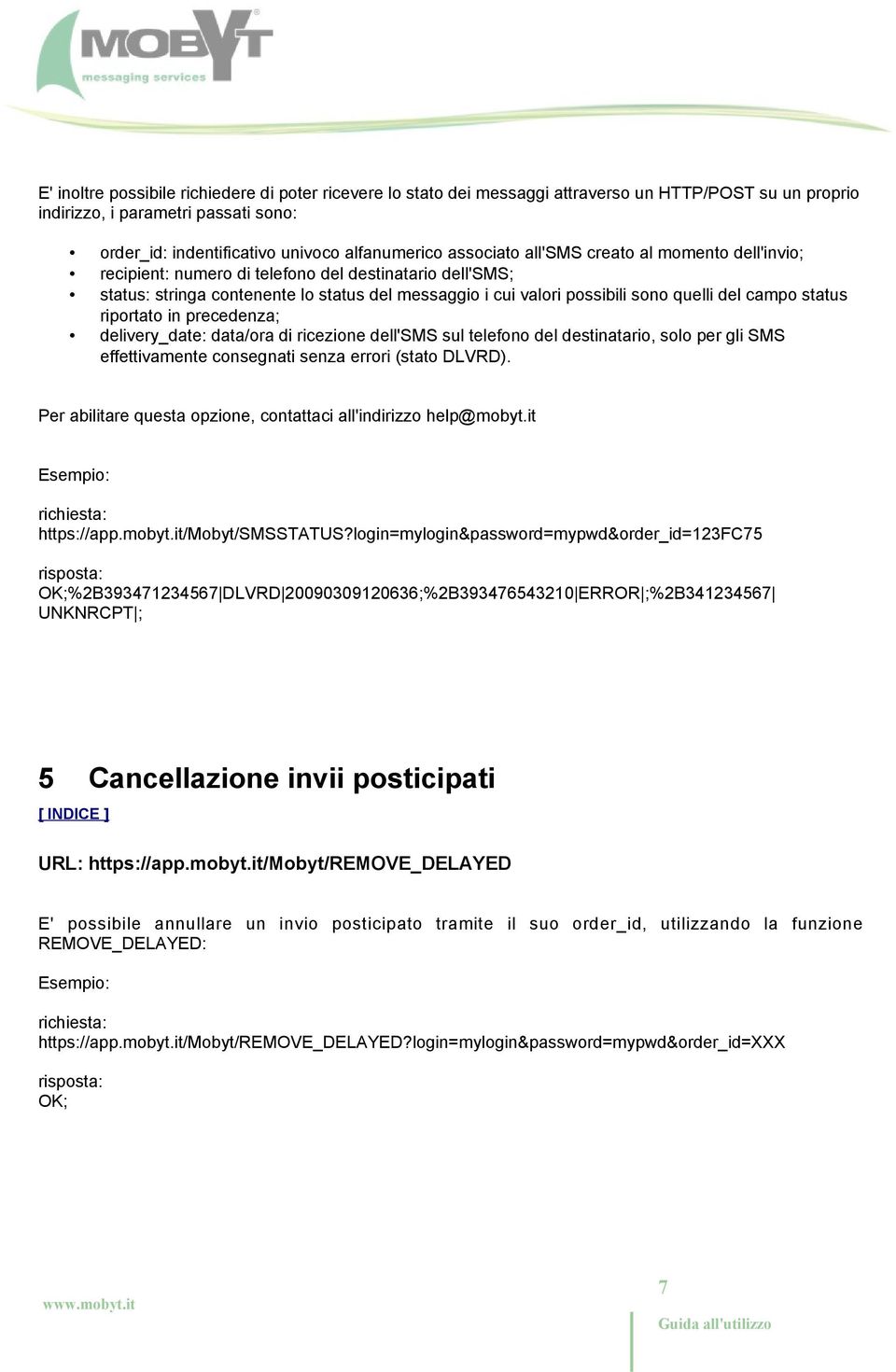 campo status riportato in precedenza; delivery_date: data/ora di ricezione dell'sms sul telefono del destinatario, solo per gli SMS effettivamente consegnati senza errori (stato DLVRD).