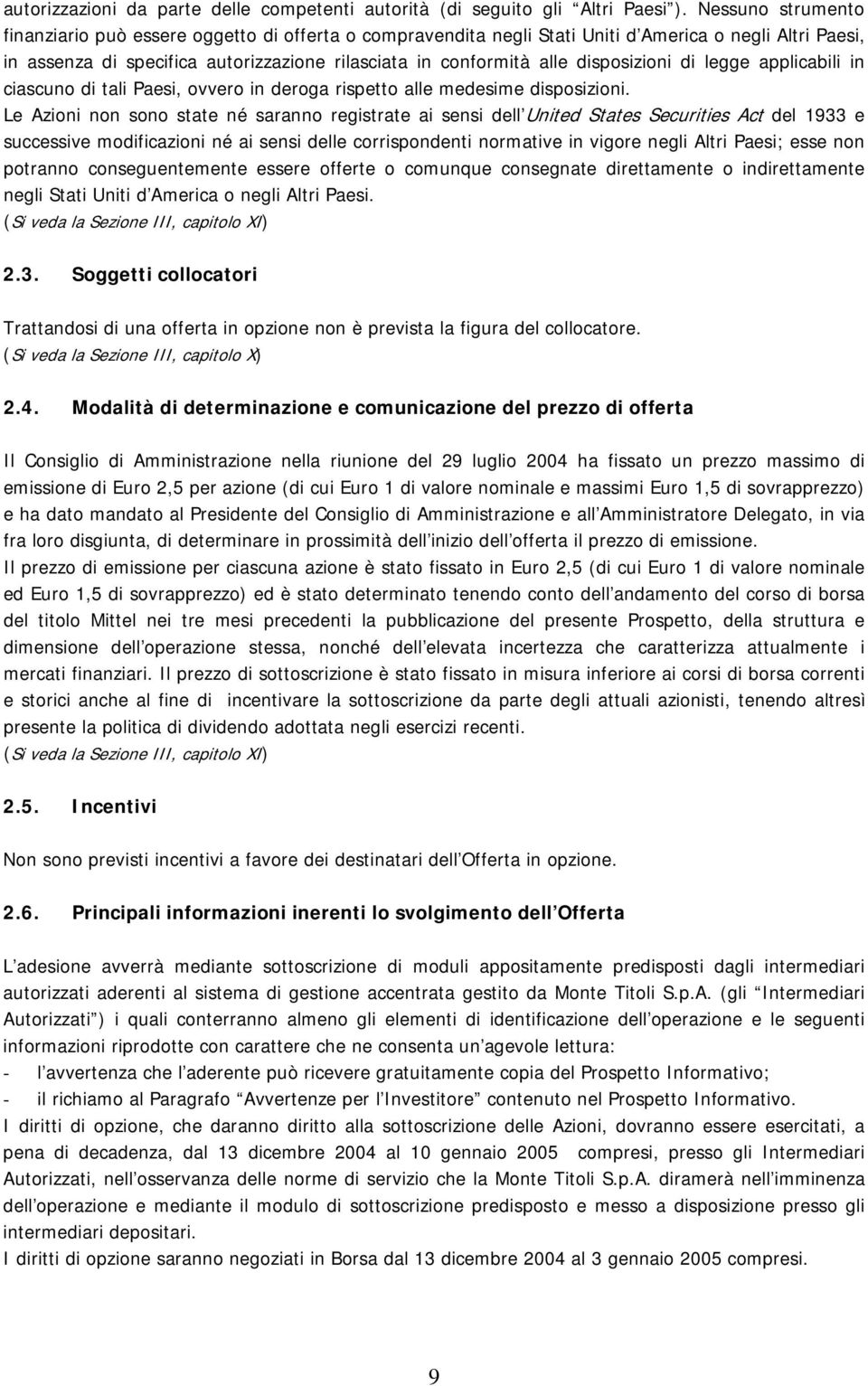 disposizioni di legge applicabili in ciascuno di tali Paesi, ovvero in deroga rispetto alle medesime disposizioni.