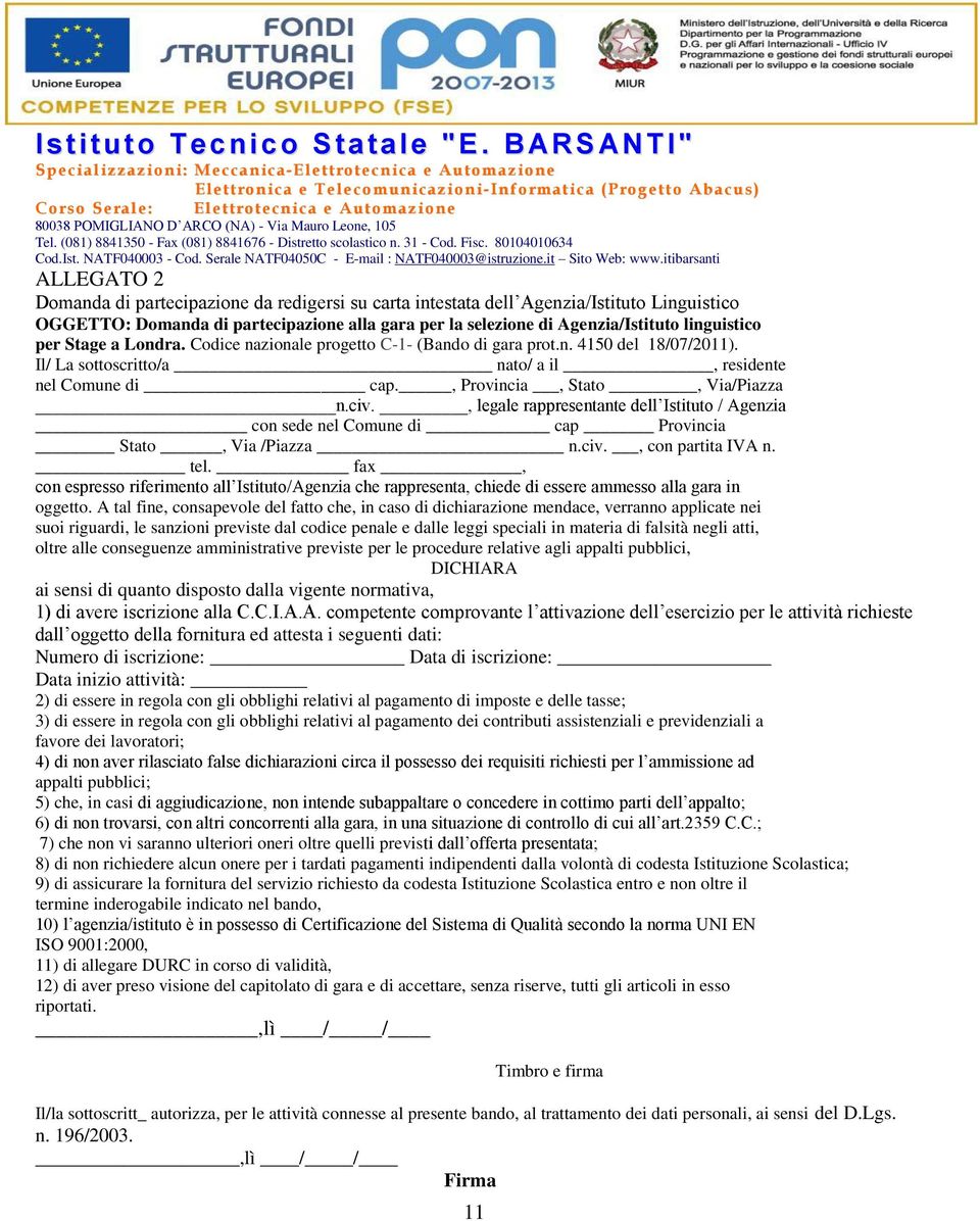 POMIGLIANO D ARCO (NA) - Via Mauro Leone, 105 Tel. (081) 8841350 - Fax (081) 8841676 - Distretto scolastico n. 31 - Cod. Fisc. 80104010634 Cod.Ist. NATF040003 - Cod.