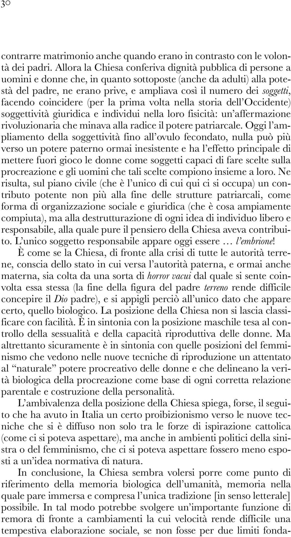 facendo coincidere (per la prima volta nella storia dell Occidente) soggettività giuridica e individui nella loro fisicità: un affermazione rivoluzionaria che minava alla radice il potere patriarcale.