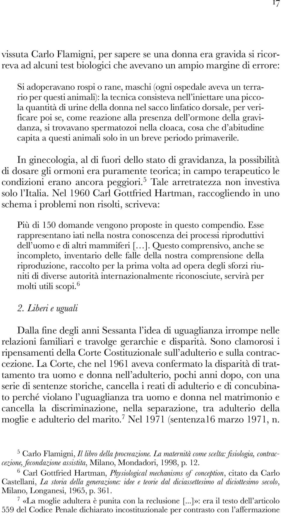 ormone della gravidanza, si trovavano spermatozoi nella cloaca, cosa che d abitudine capita a questi animali solo in un breve periodo primaverile.