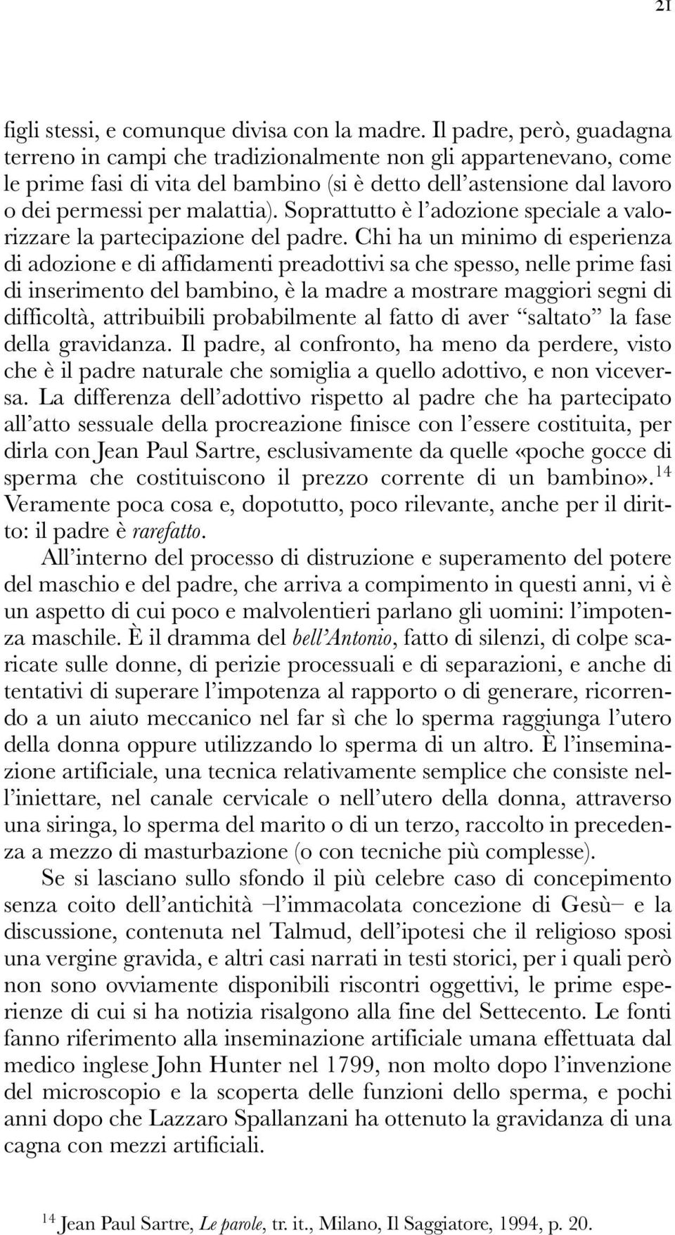 Soprattutto è l adozione speciale a valorizzare la partecipazione del padre.