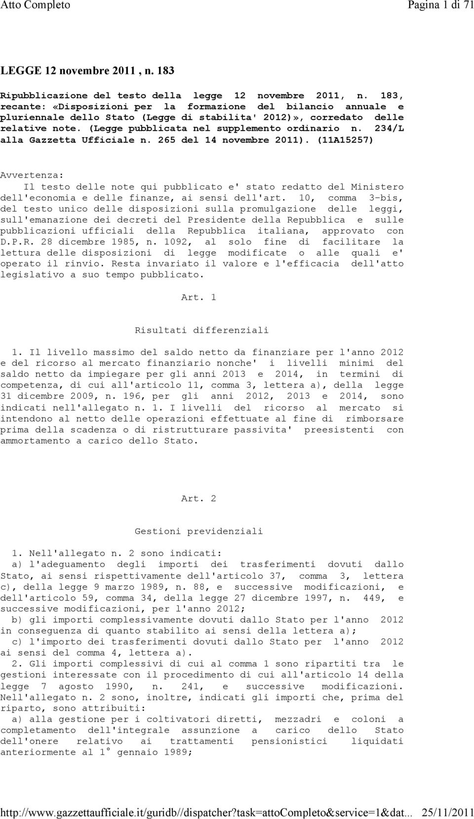 234/L alla Gazzetta Ufficiale n. 265 del 14 novembre 2011). (11A15257) Avvertenza: Il testo delle note qui pubblicato e' stato redatto del Ministero dell'economia e delle finanze, ai sensi dell'art.