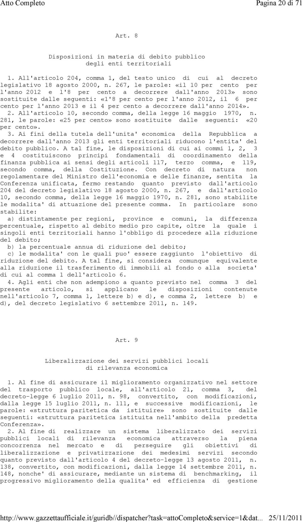 cento a decorrere dall'anno 2014». 2. All'articolo 10, secondo comma, della legge 16 maggio 1970, n. 281, le parole: «25 per cento» sono sostituite dalle seguenti: «20 per cento». 3.