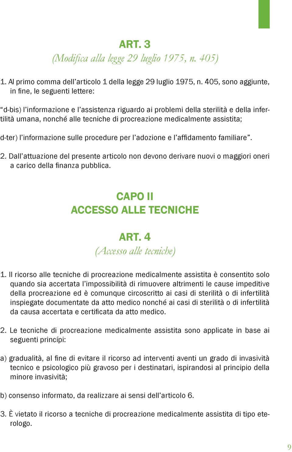 medicalmente assistita; d-ter) l informazione sulle procedure per l adozione e l affidamento familiare. 2.