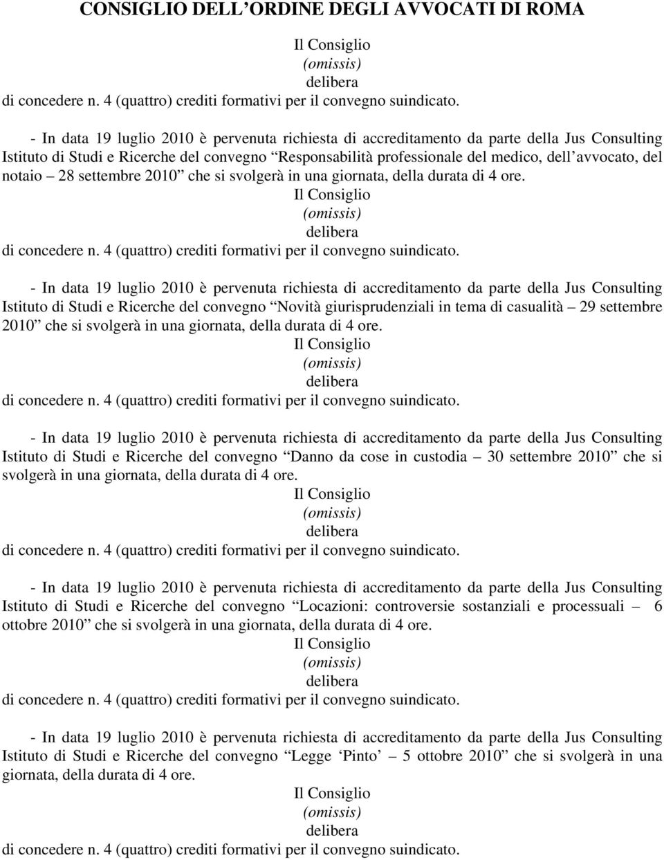 Istituto di Studi e Ricerche del convegno Danno da cose in custodia 30 settembre 2010 che si svolgerà in una giornata, della durata di 4 ore.