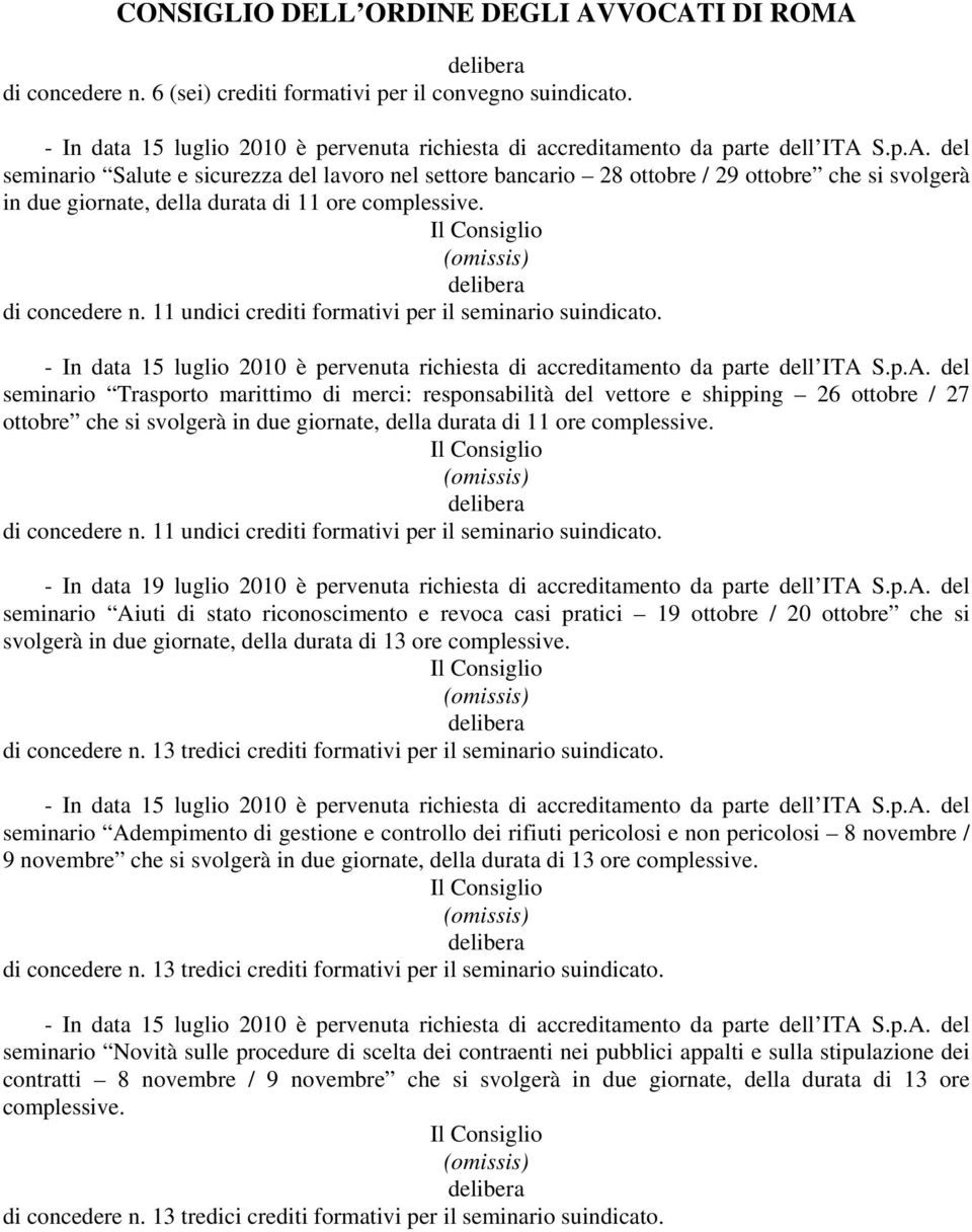 11 undici crediti formativi per il seminario suindicato. - In data 15 luglio 2010 è pervenuta richiesta di accreditamento da parte dell ITA 