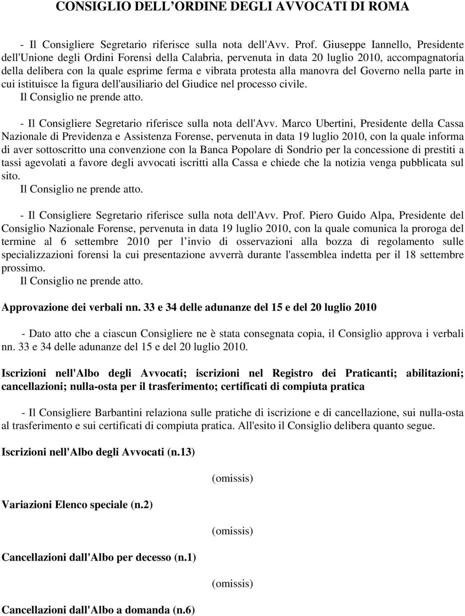 Governo nella parte in cui istituisce la figura dell'ausiliario del Giudice nel processo civile. ne prende atto. - Il Consigliere Segretario riferisce sulla nota dell'avv.