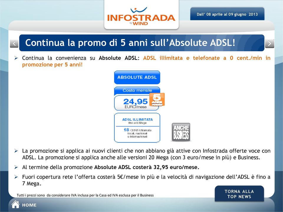 ANNI La promozione si applica ai nuovi clienti che non abbiano già attive con Infostrada offerte voce con ADSL.